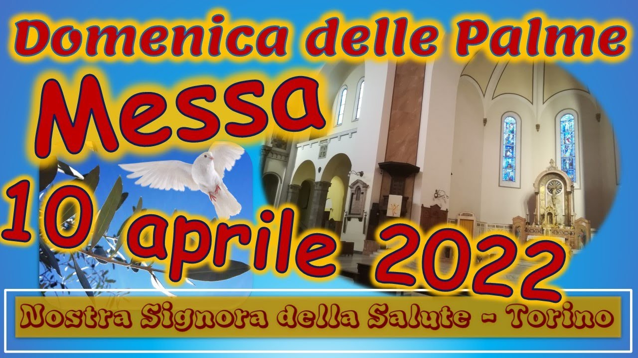 Messa 10 aprile 2022 domenica delle Palme