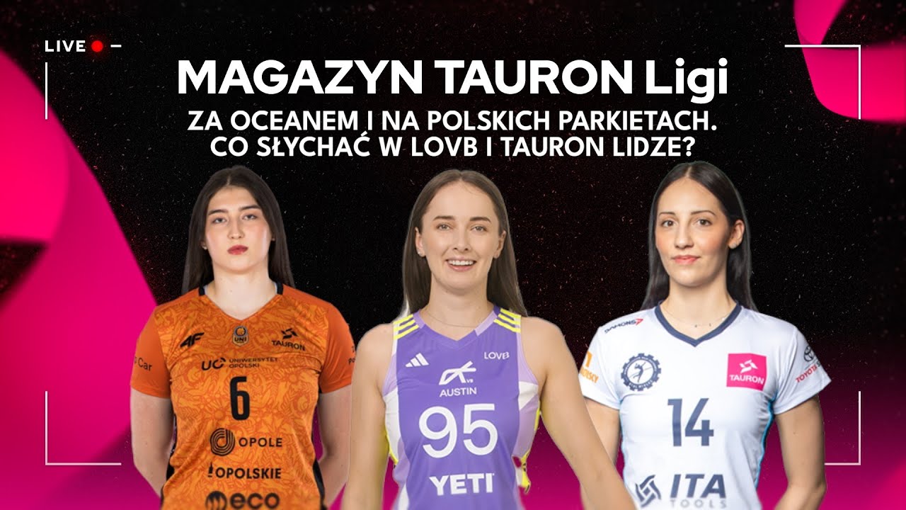 ZA OCEANEM I NA POLSKICH PARKIETACH. CO SŁYCHAĆ W LOVB I TAURON LIDZE? | Magazyn TAURON Ligi