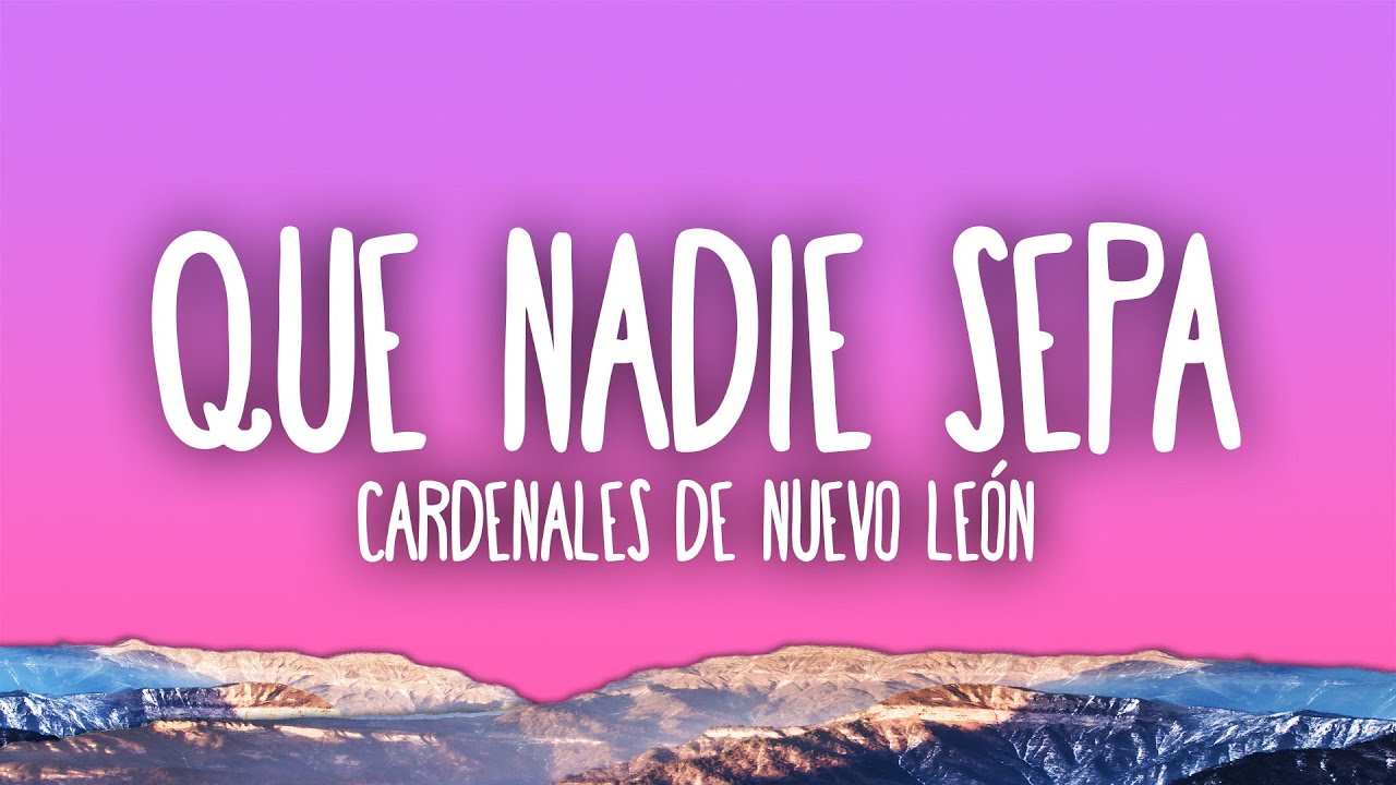 Cardenales de Nuevo León - Que nadie sepa