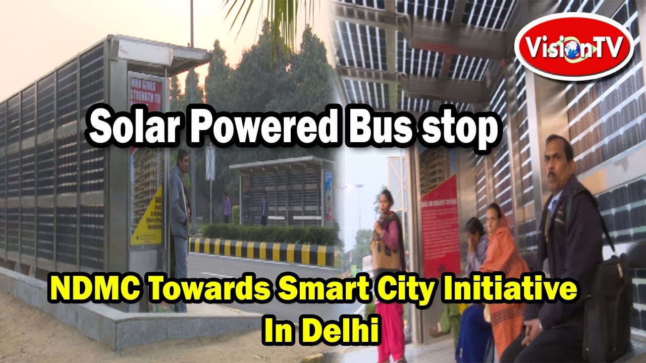 SOLAR POWERED BUS STOP - NDMC Towards Smart City Initiative In Delhi. Vision TV World.
