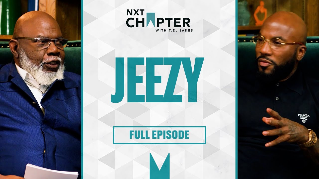 Jeezy on Trauma, Fame, Prison, Tupac & Becoming a Man | NXT Chapter With T.D. Jakes
