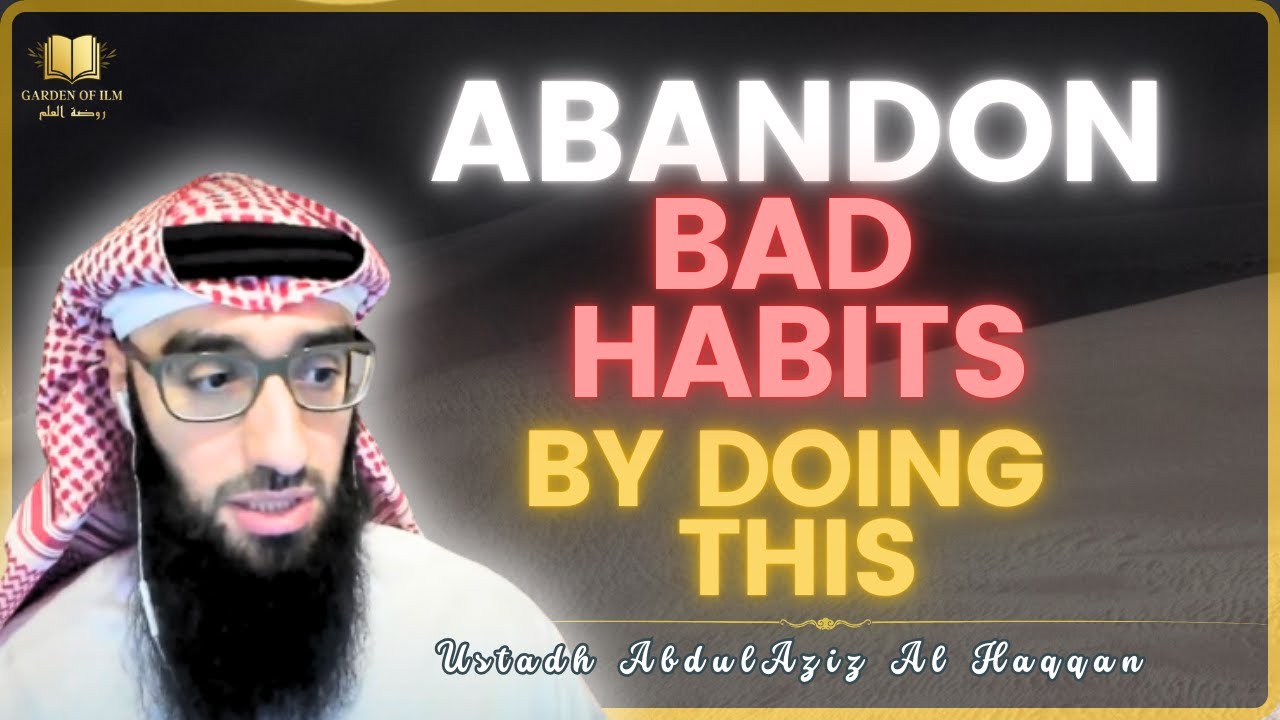 Abandon BAD HABITS by Doing THIS | Ustadh AbdulAziz Al-Haqqan حفظه الله