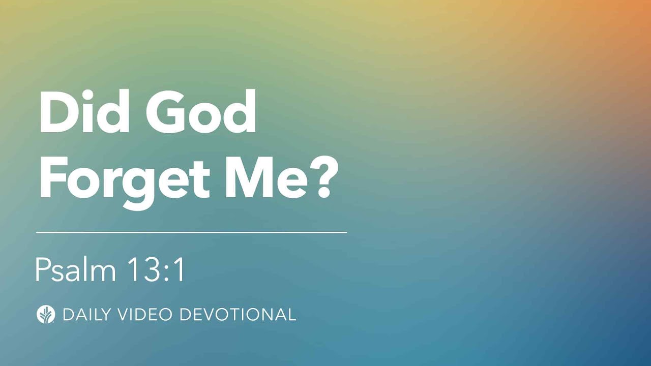 Did God Forget Me? | Psalm 13:1 | Our Daily Bread Video Devotional