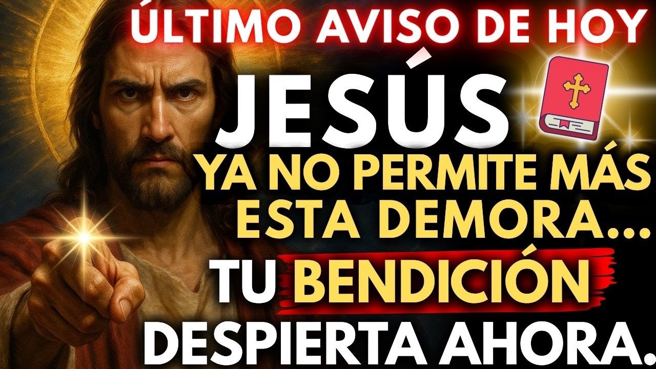 🚨 JESÚS DICE NO PERMITIRÉ MÁS DEMORAS, TU BENDICIÓN DESPIERTA HOY