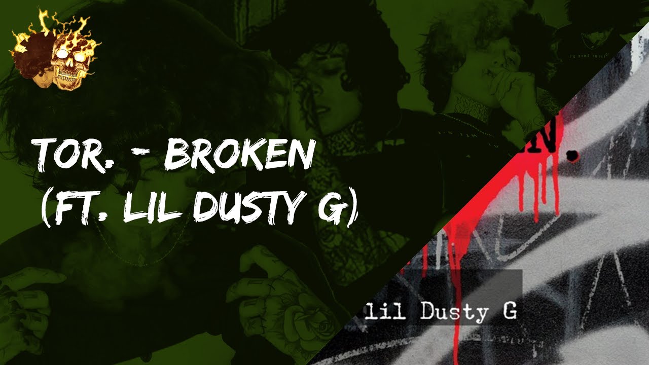 Tor. - BROKEN. (FT. LIL DUSTY G)