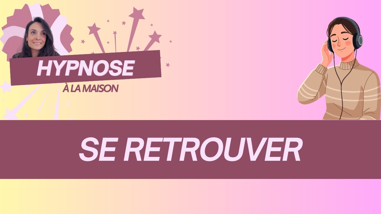 HYPNOSE à la maison - retrouver une partie de soi-même