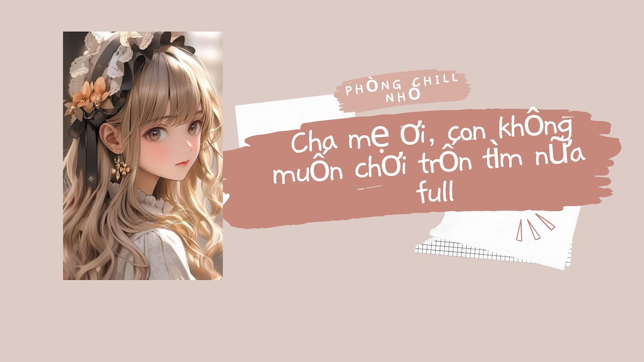 Truyện Audio full | Cha mẹ ơi, con không muốn chơi trốn tìm nữa