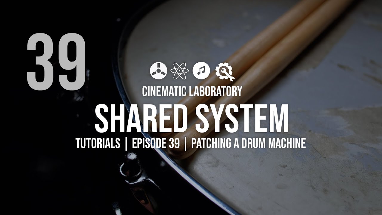 Shared System Tutorials | Episode 39 | Patching a Drum Machine