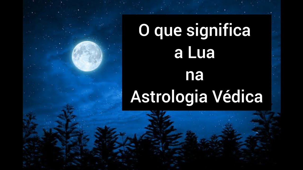 LUA : O que significa Lua na Astrologia V&eacute;dica? Beleza, Calma!!!