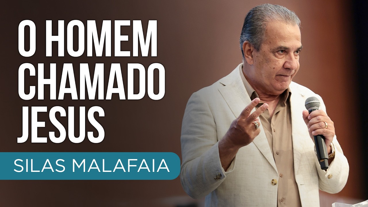 O HOMEM CHAMADO JESUS I PR. SILAS MALAFAIA