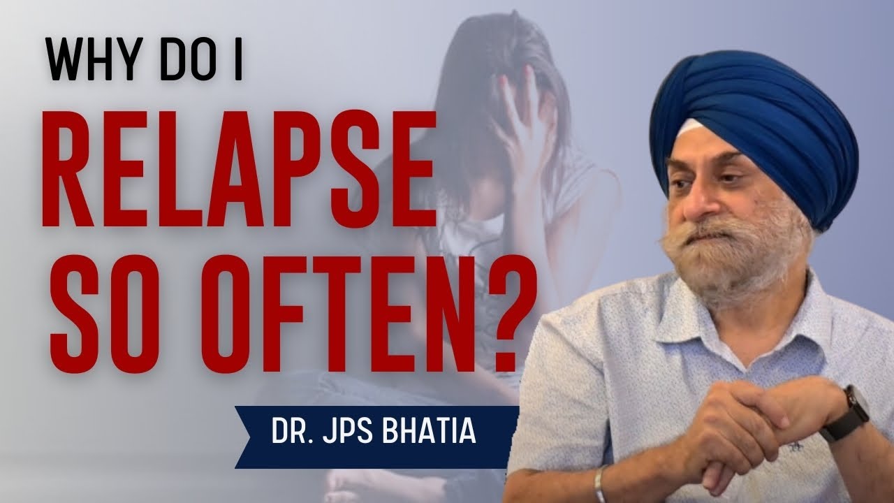 Why do I Relapse Often? | Dr. JPS Bhatia | The Hermitage Rehab | Best Rehab Center in India