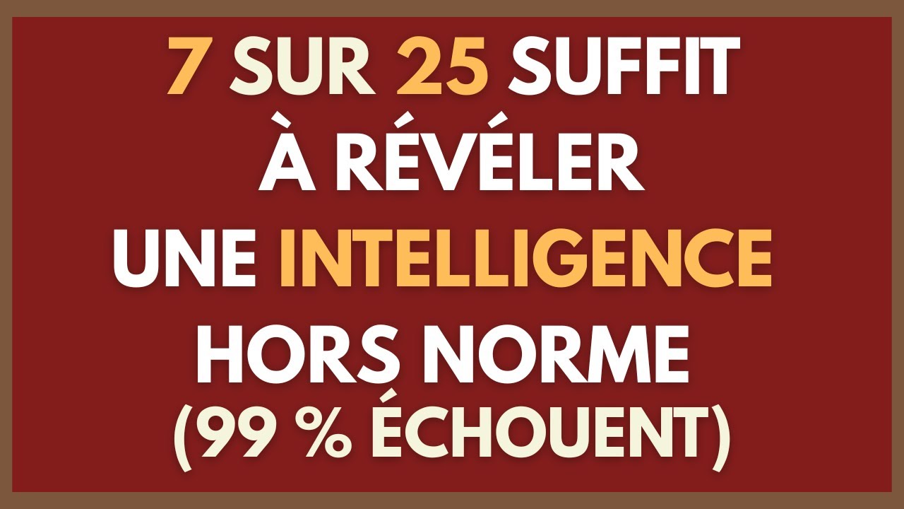 7 SUR 25 SUFFIT À RÉVÉLER UNE INTELLIGENCE HORS NORME (99 % ÉCHOUENT)
