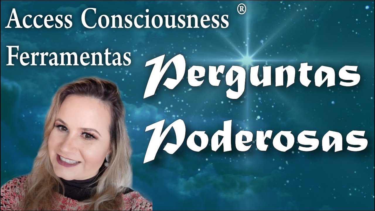 Perguntas poderosas do Access Consciousness ®