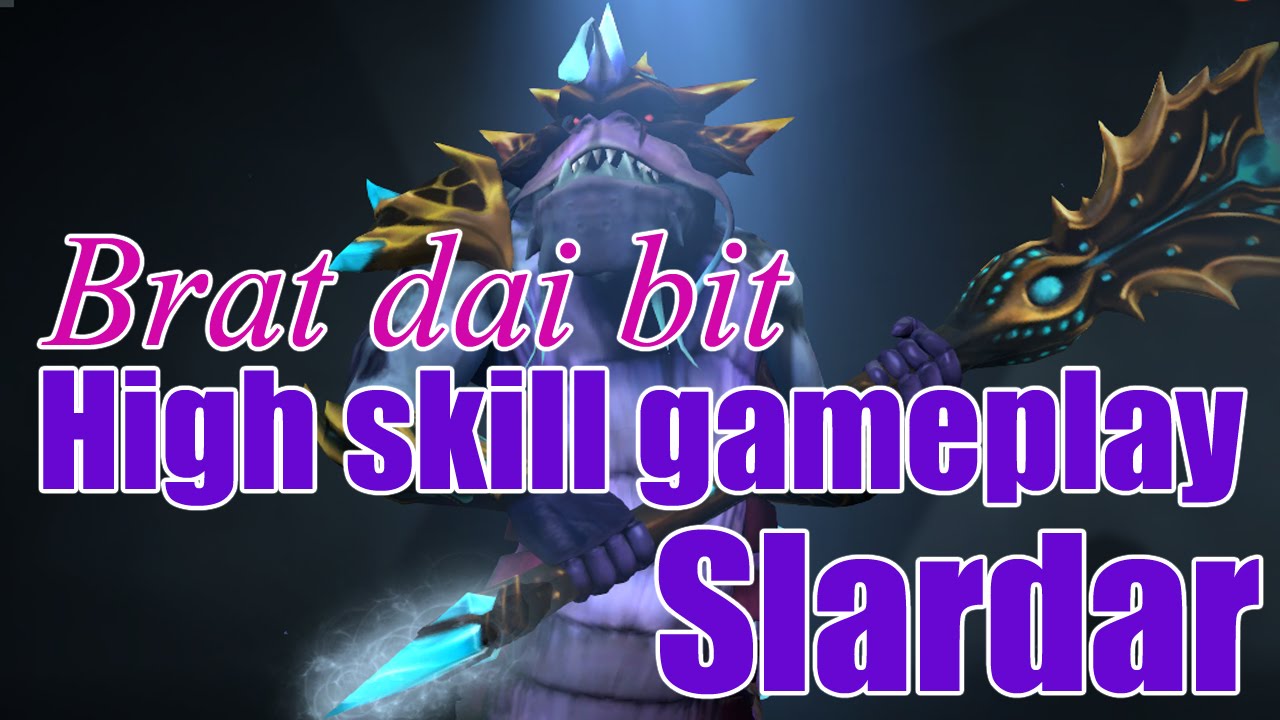 Brat dai bit Slardar high skilled gameplay
