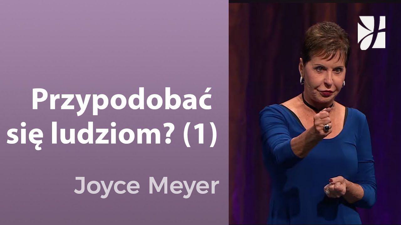 Przypodobać się ludziom? (1) | Joyce Meyer | Budowanie zdrowych relacji