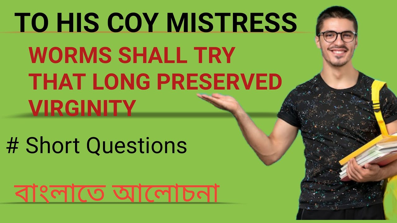 TO HIS COY MISTRESS - WORMS SHALL TRY... / SHORT QUESTION AND ANSWER