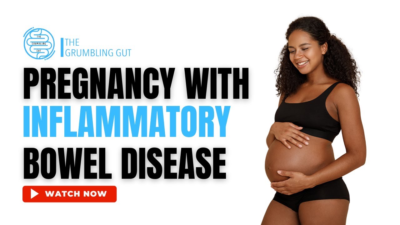 HOW TO HAVE A HEALTHY PREGNANCY WITH INFLAMMATORY BOWEL DISEASE (IBD) THE GRUMBLING GUT