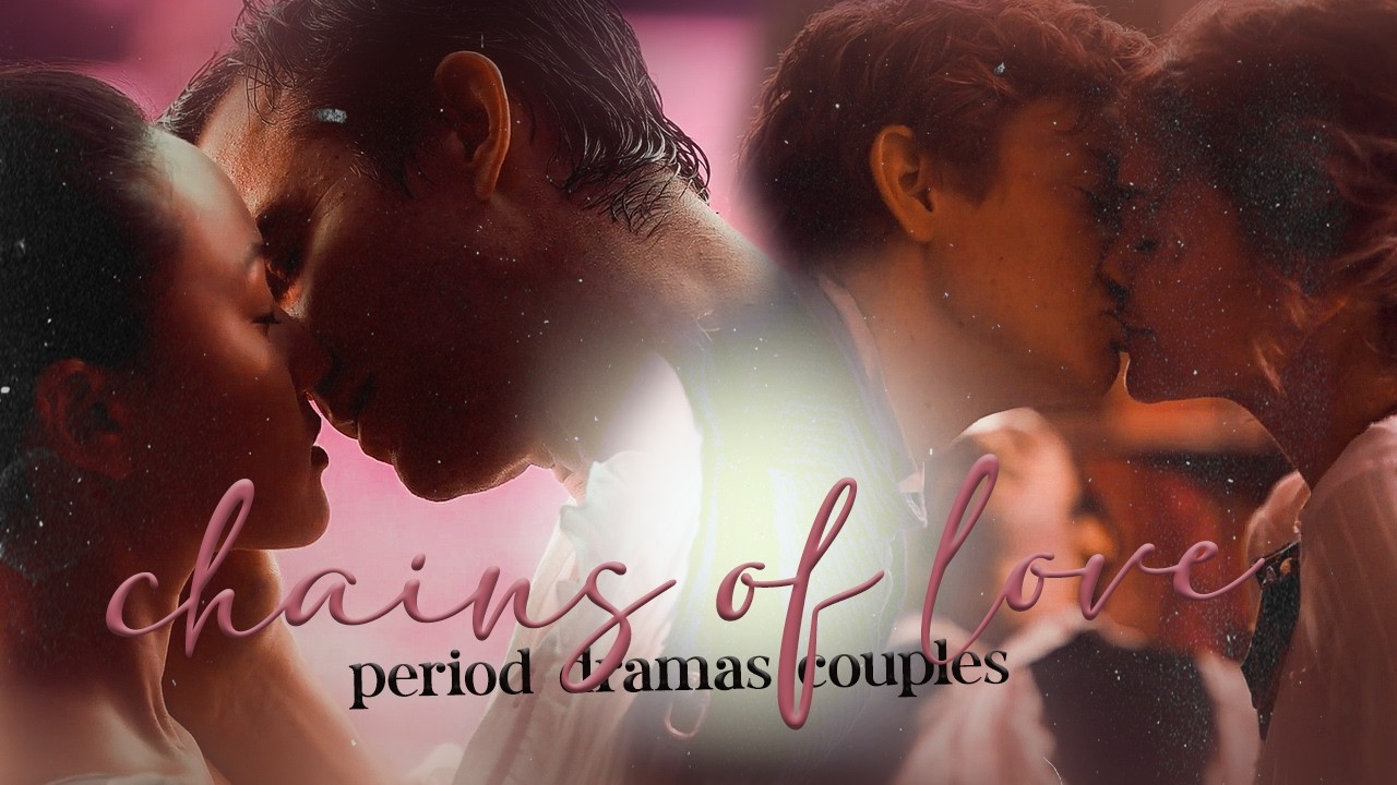 chains of love - period dramas couples