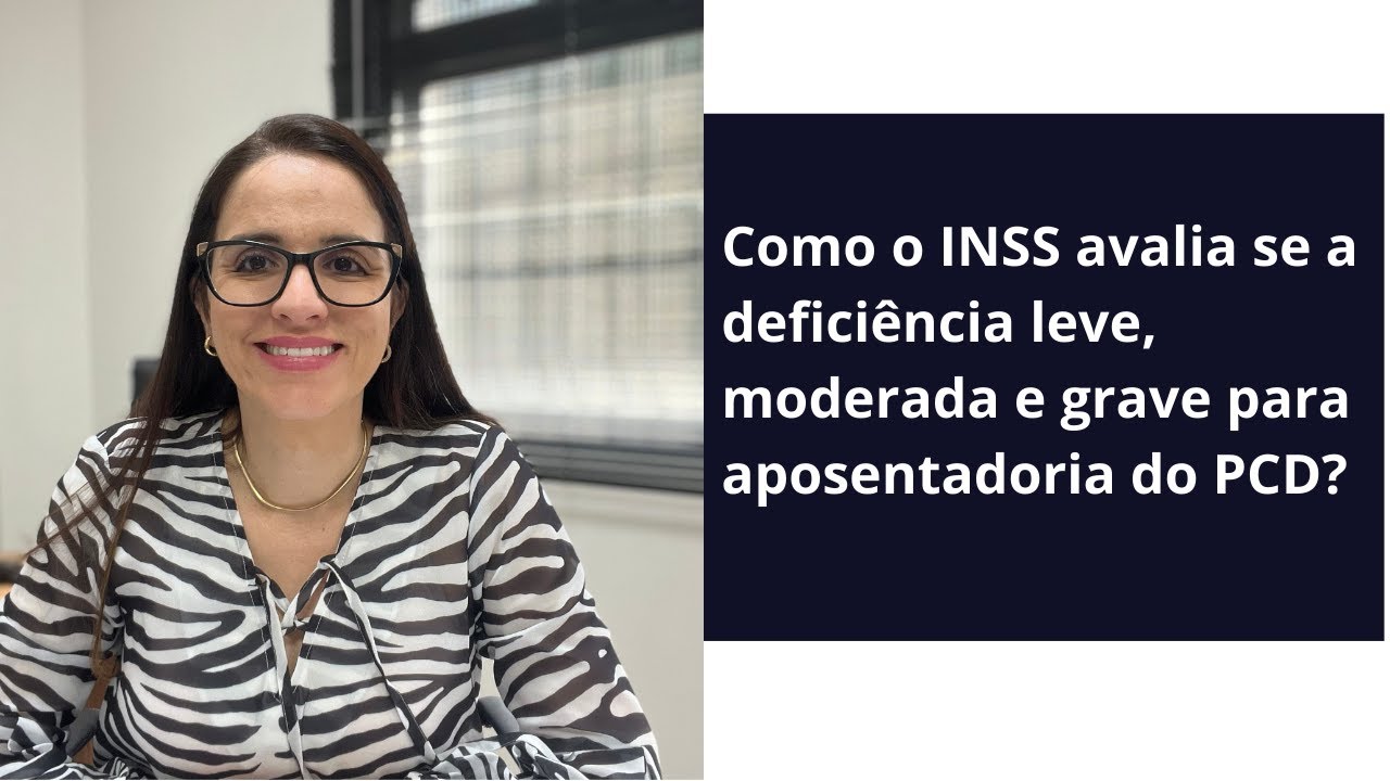Como o INSS avalia se a defici&ecirc;ncia leve, moderada e grave para aposentadoria do PCD?