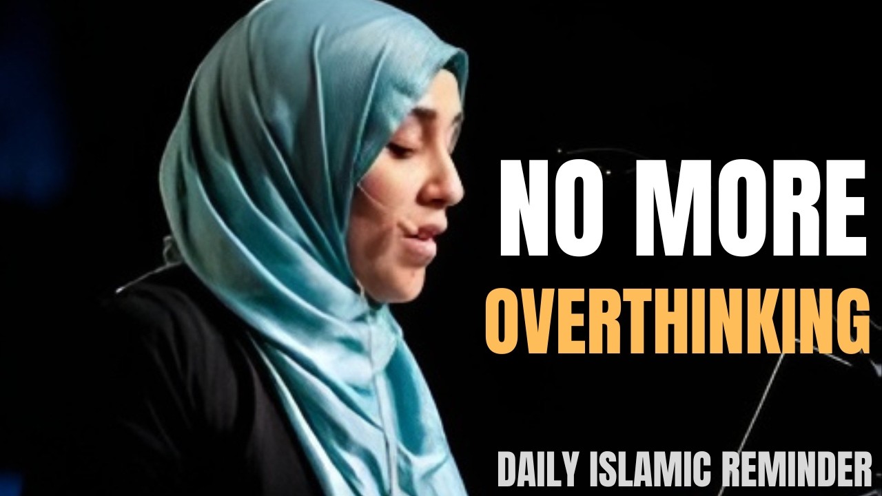 How to Stop Overthinking — The Fastest Way | Yasmin Mogahed | Islamic Reminder