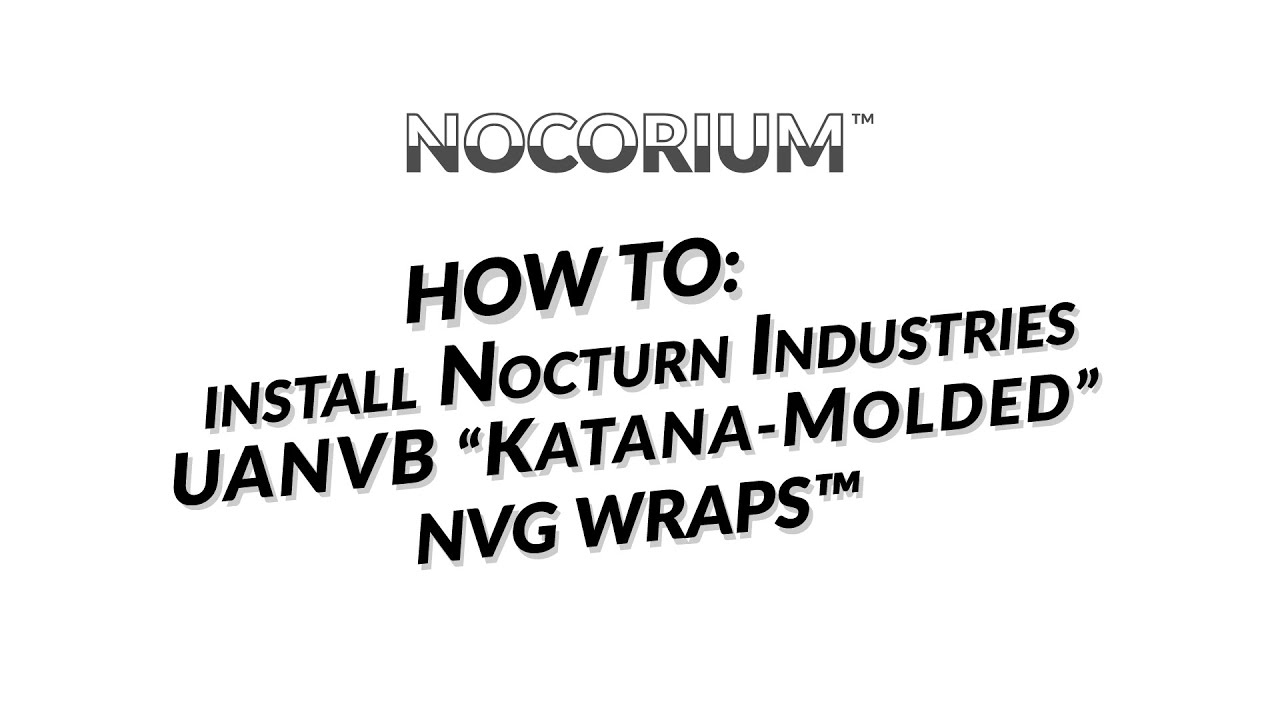 Nocorium™ - Nocturn Katana-Molded NVG Wrap™ Install