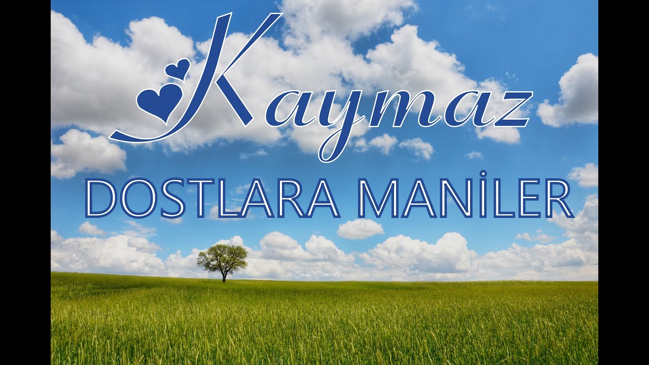DOSTLARA MANİLER KAYMAZ