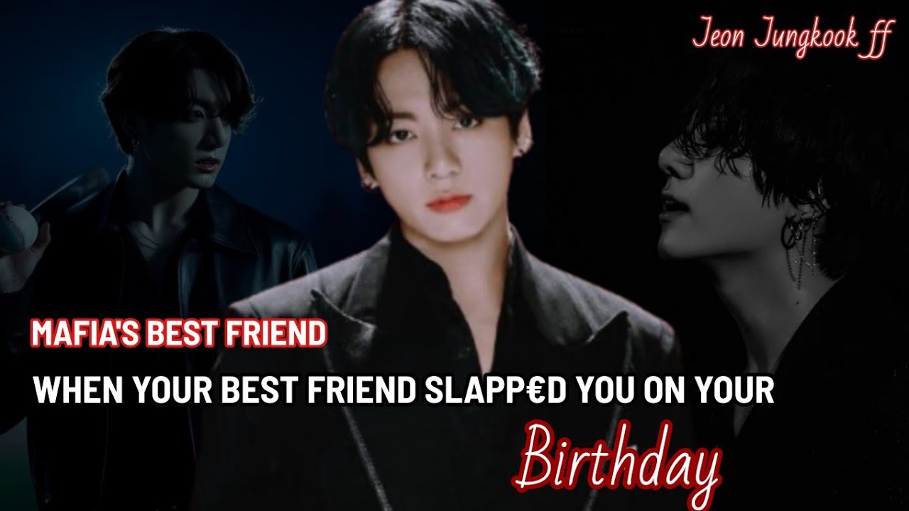 When Your best friend Slapp€d you on your Birthday || Jeon Jungkook FF