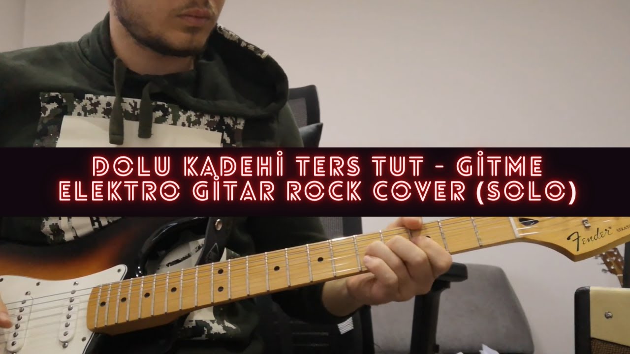 Dolu Kadehi Ters Tut - Gitme Elektro Gitar Rock Cover (Solo)