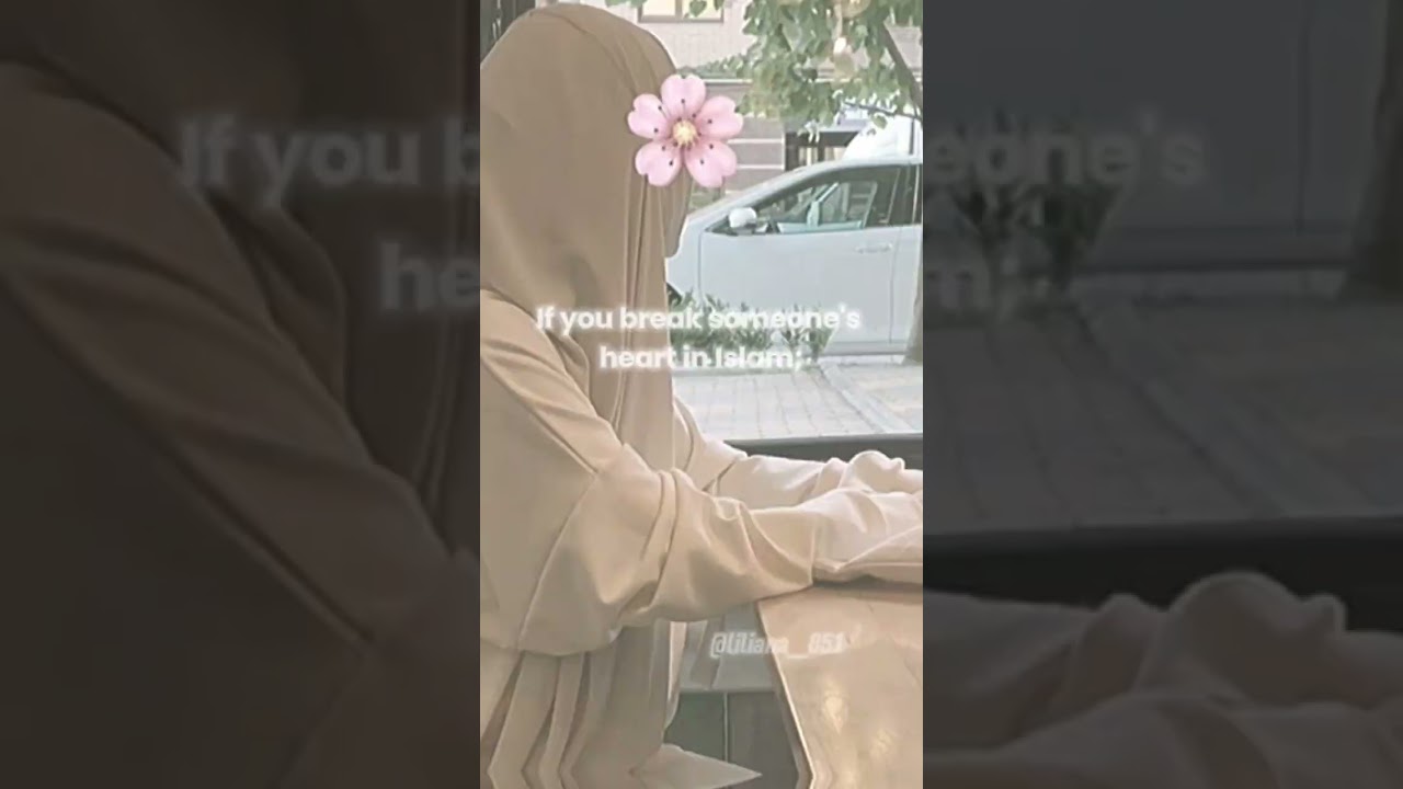 If you break someone's heart in Islam; #muslimahs #subscribe #like #love