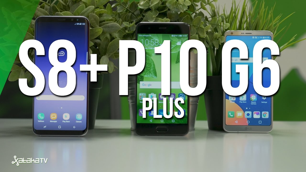 Samsung S8 - LG G6 - Huawei P10 Plus: una comparativa difícil