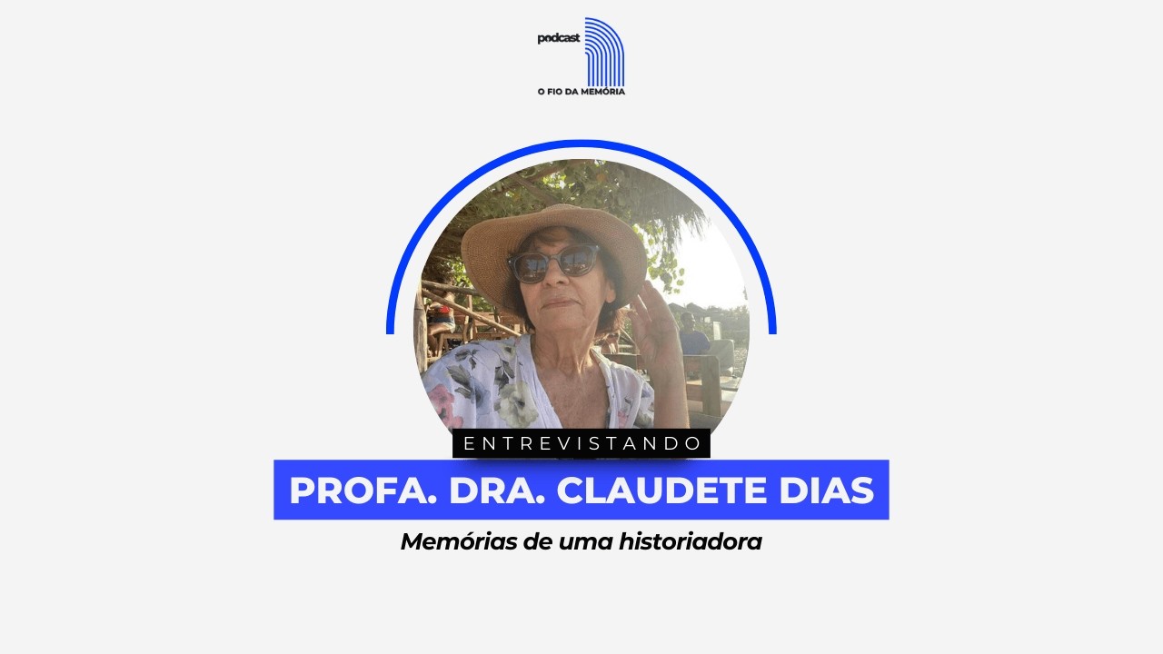 O FIO DA MEMÓRIA  #01 - Memórias de uma Historiadora | Claudete Dias