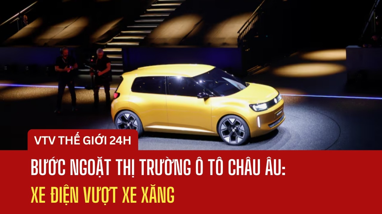 Bước ngoặt thị trường ô tô châu Âu: Xe điện vượt xe xăng | Thế giới 24h