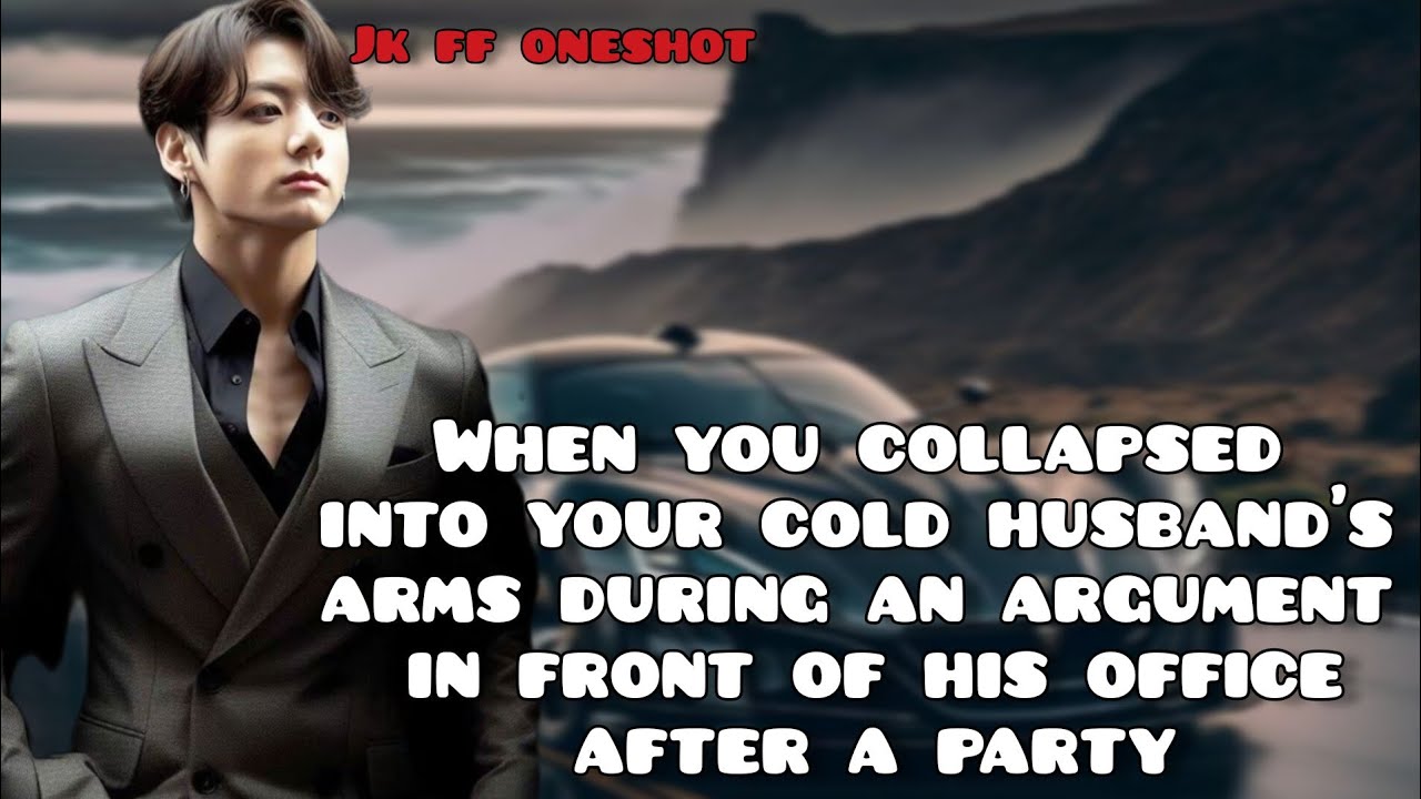 When you collapsed into your cold husband's arms during an argument infront of //Jungkook FF oneshot
