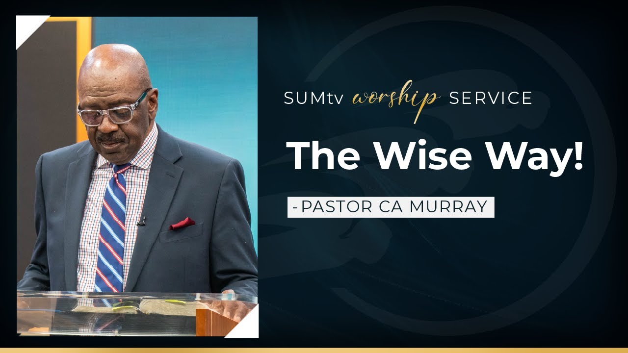 The Wise Way! - Pastor CA Murray || Worship Service (7/8/23)