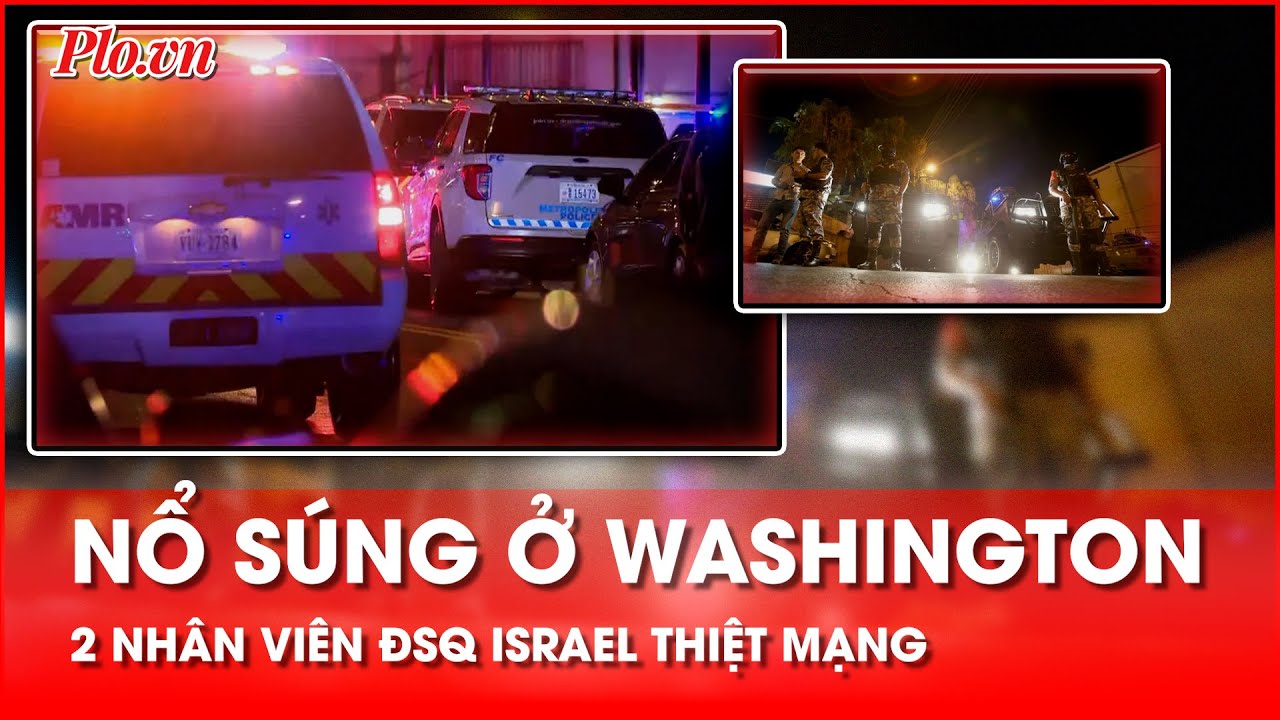 2 nhân viên ĐSQ Israel thiệt mạng trong vụ nổ súng ở Bảo tàng Do Thái Capitol (Washington, Mỹ)
