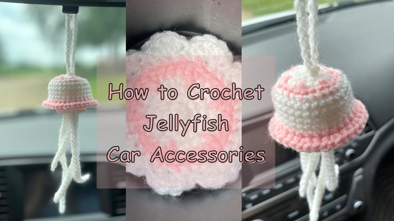 How to Crochet Jellyfish Car Accessories