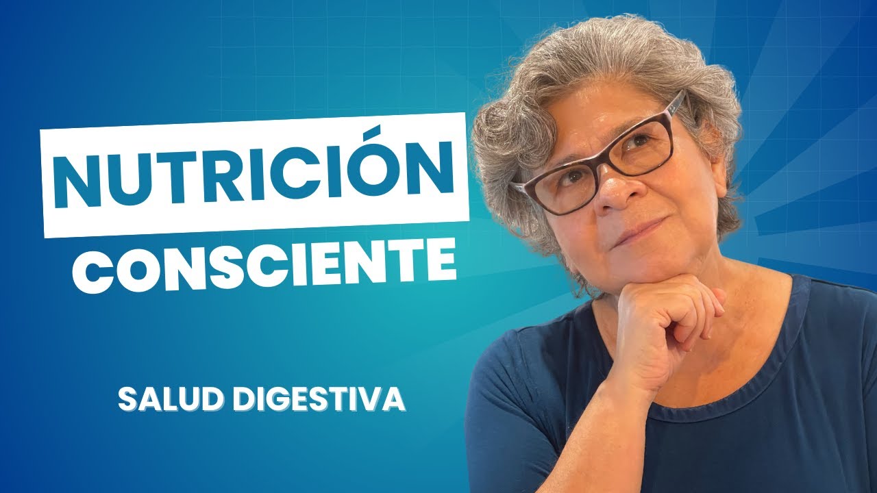 Nutrición consciente comer para nutrir no solo llenarte (Capítulo 9) | Salud Digestiva