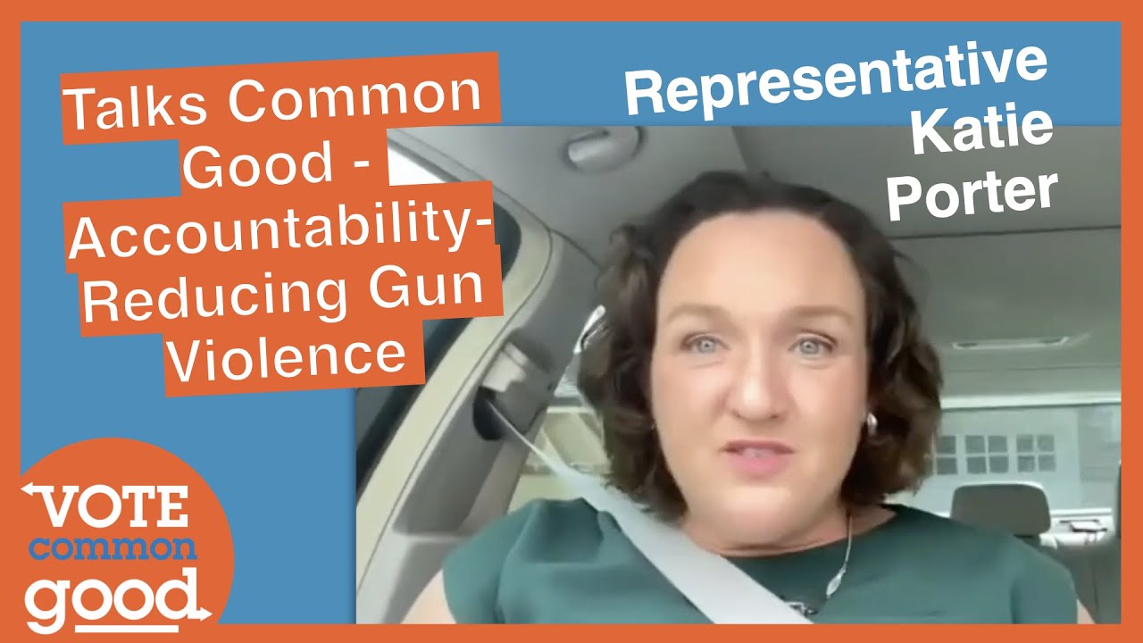 Rep. Katie Porter shares with Vote Common Good about hope, accountability and reducing gun violence.
