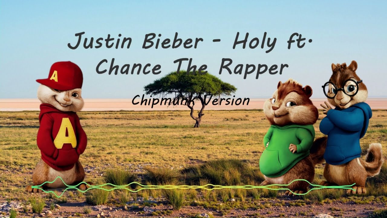 Justin Bieber - Holy ft. Chance The Rapper (Chipmunk Version)
