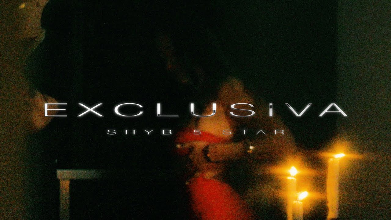 SHYB 5 STAR -  EXCLUSIVA (Official Music Video)
