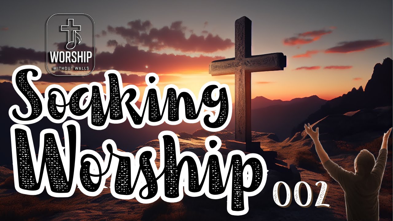 SOAKING WORSHIP || AUDIO SESSION 002 || Worship Without Walls