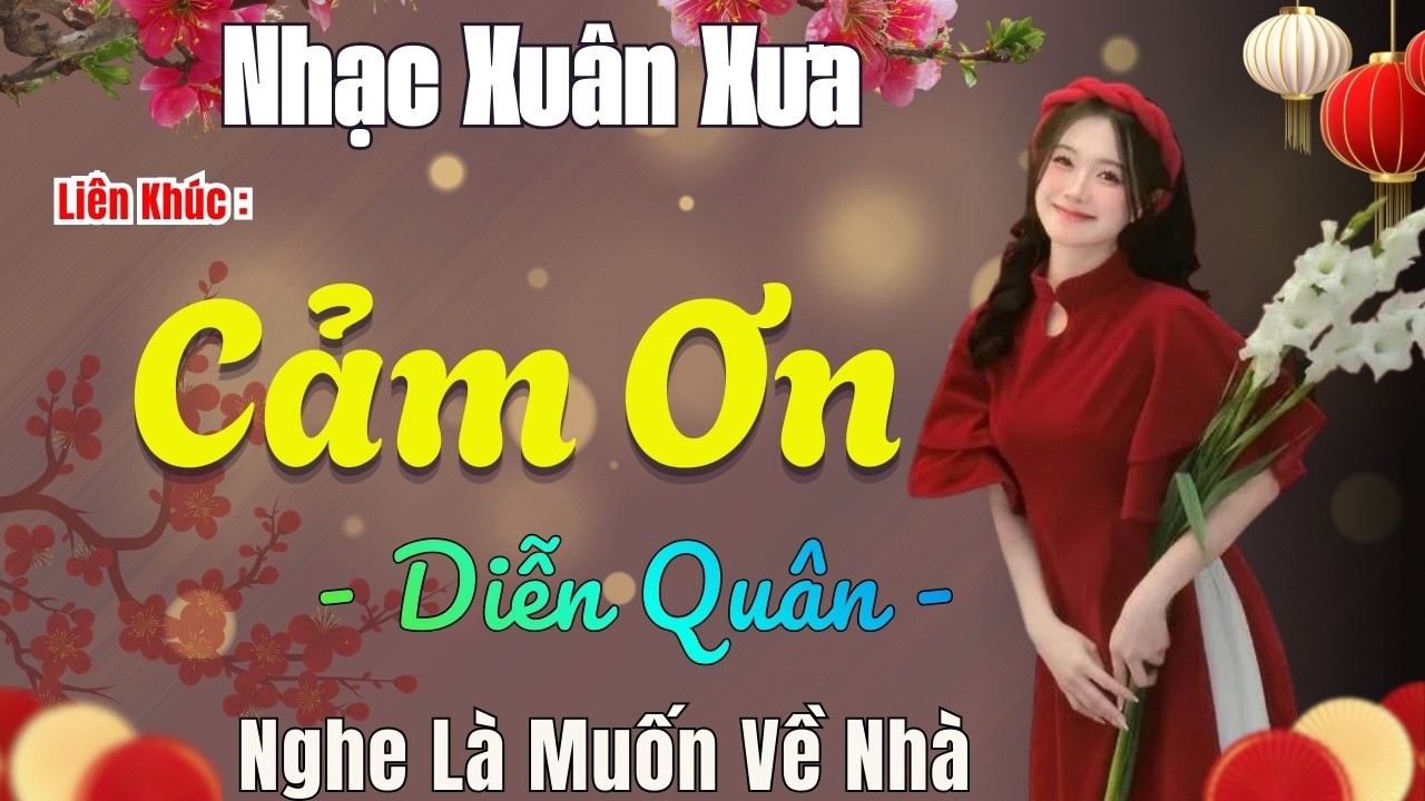CẢM ƠN ➤ Nhạc Xuân Xưa Diễn Quân 🎵 Tổng Hợp Những Bài Hát Không Thể Thiếu Trong Ngày Xuân