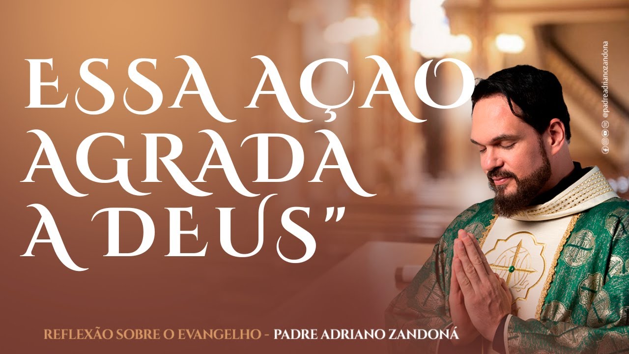 Essa Ação Agrada a Deus - Padre Adriano Zandoná