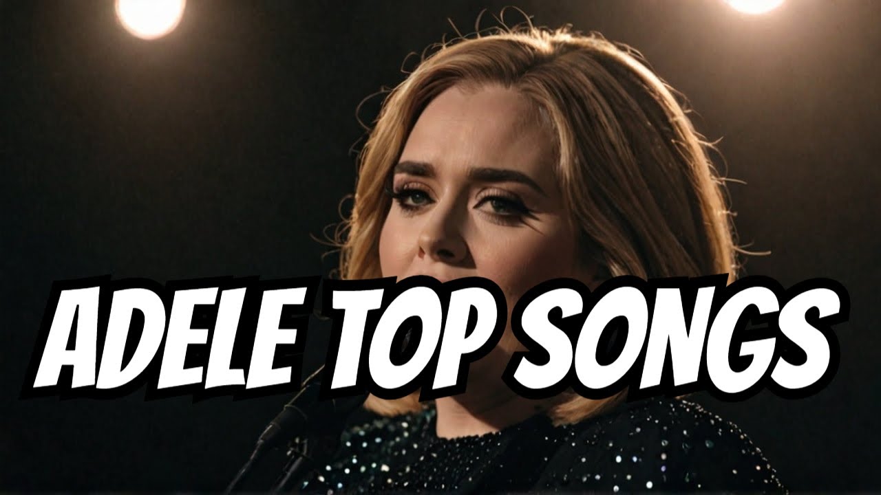 Top  Adele Songs | Adele /AdeleSongs /AdelePlaylist/AdeleMusic