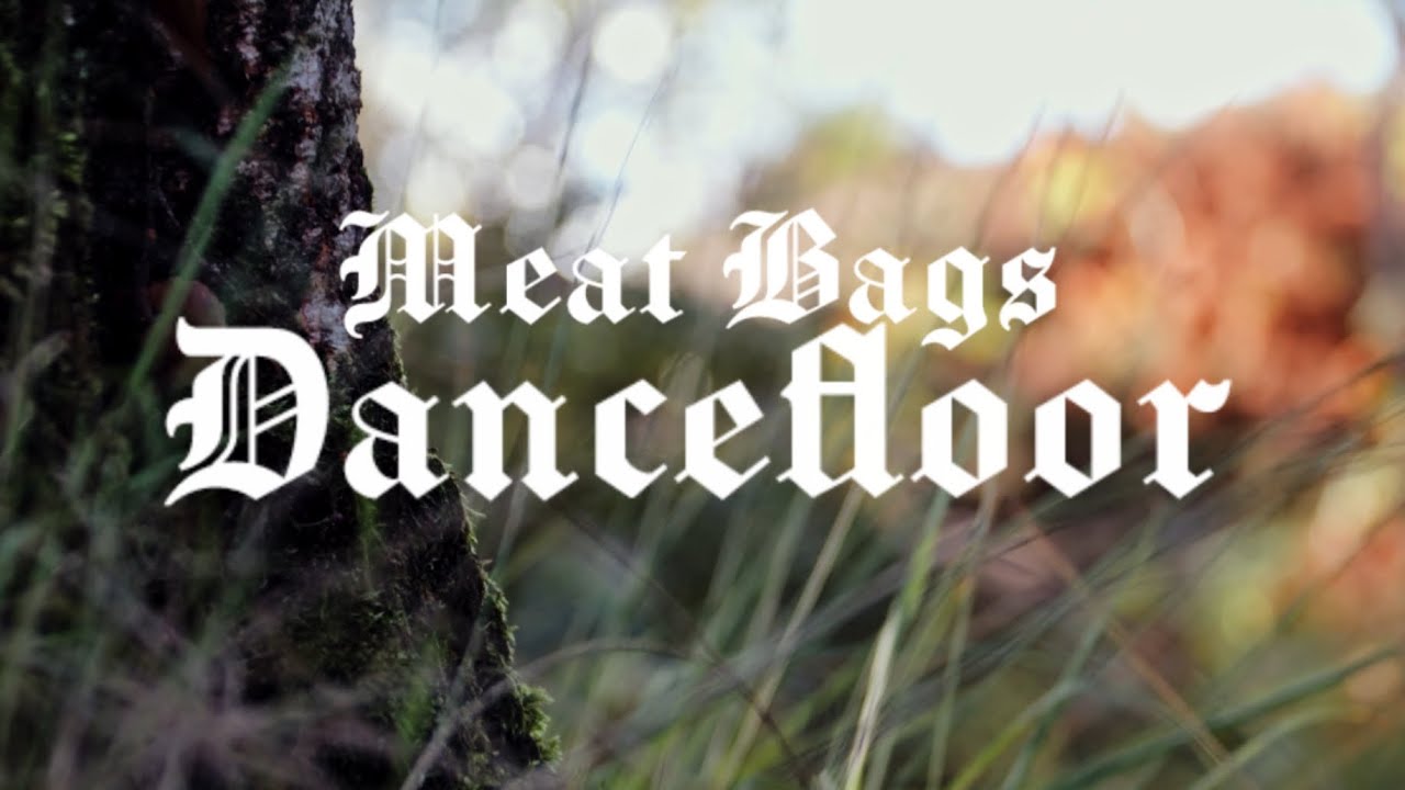 Meat Bags - Dancefloor (Official video)