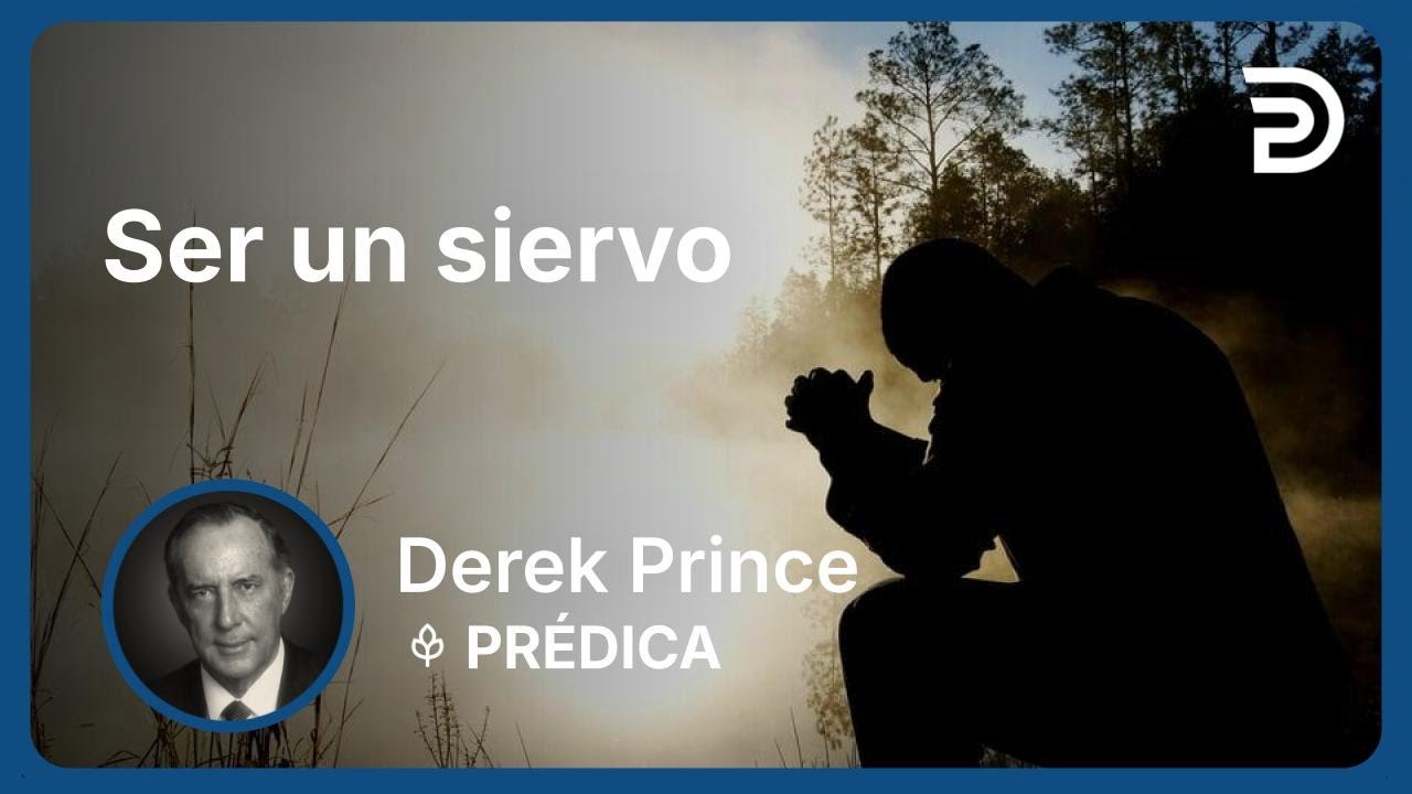 Ser un siervo | Derek Prince