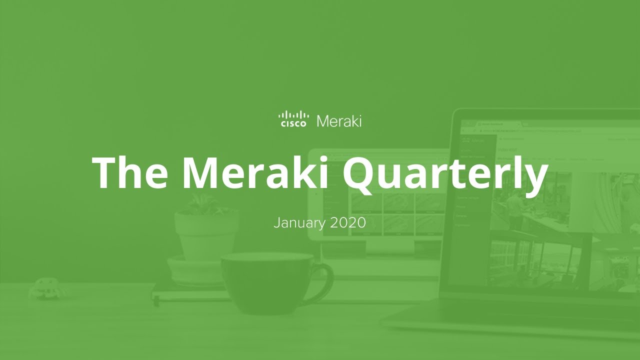 Cisco Meraki Quarterly Webinar: January 2020