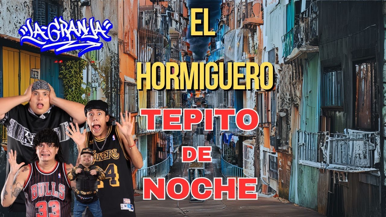 EL HORMIGUERO -TEPITO DE NOCHE-RECORRIDO DOCUMENTAL