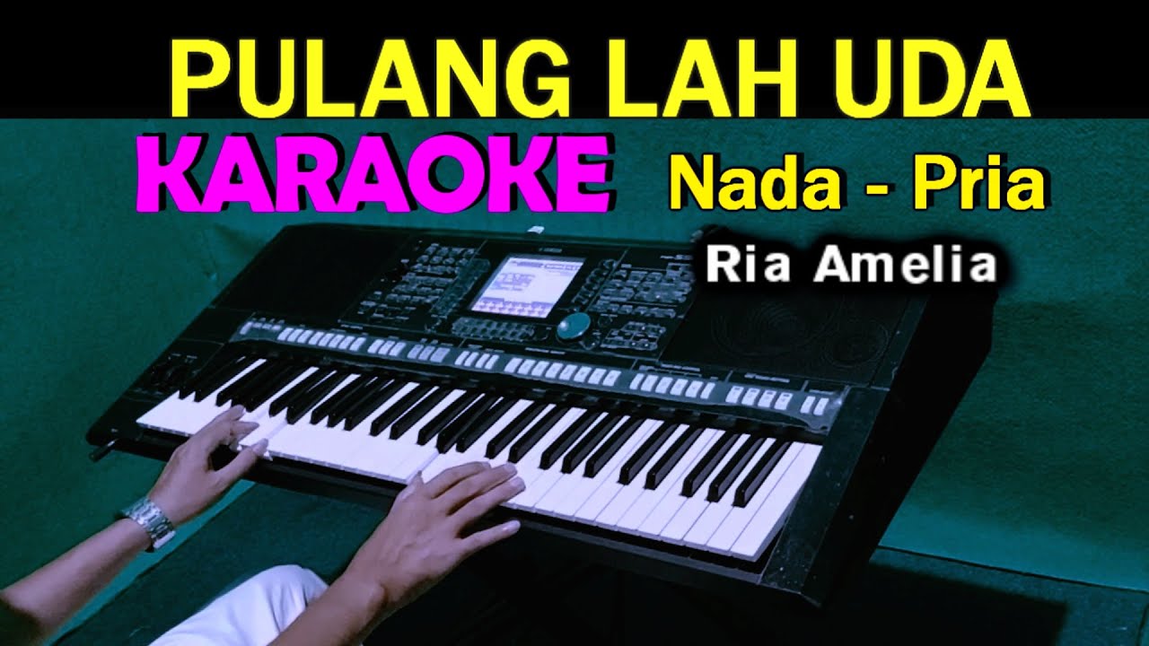 PULANGLAH UDA - Ria Amelia | KARAOKE Nada Pria