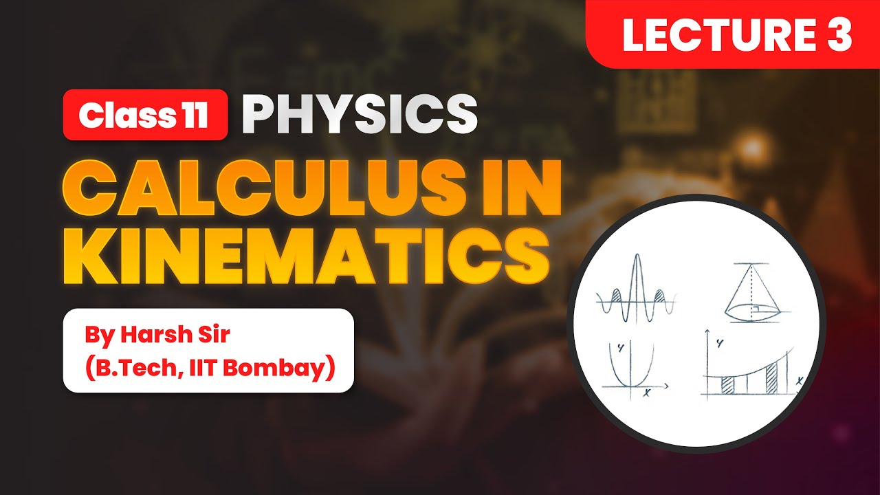 Calculus In kinematics | Lecture- 3 Class 11 IIT-JEE |  Harsh Sir (B.Tech, IIT Bombay) |PACE